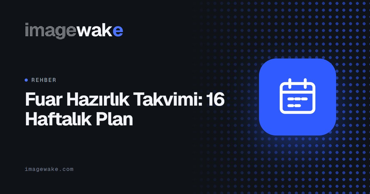 Fuar Hazırlık Takvimi: 16 Haftalık Plan