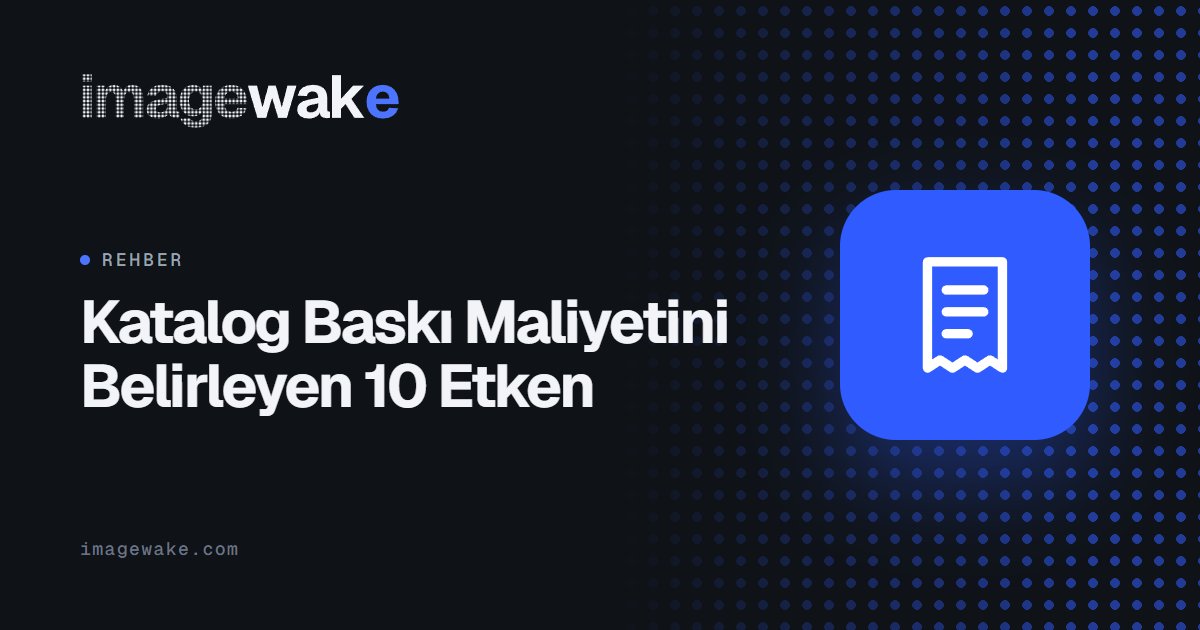 Katalog Baskı Maliyetini Belirleyen 10 Etken