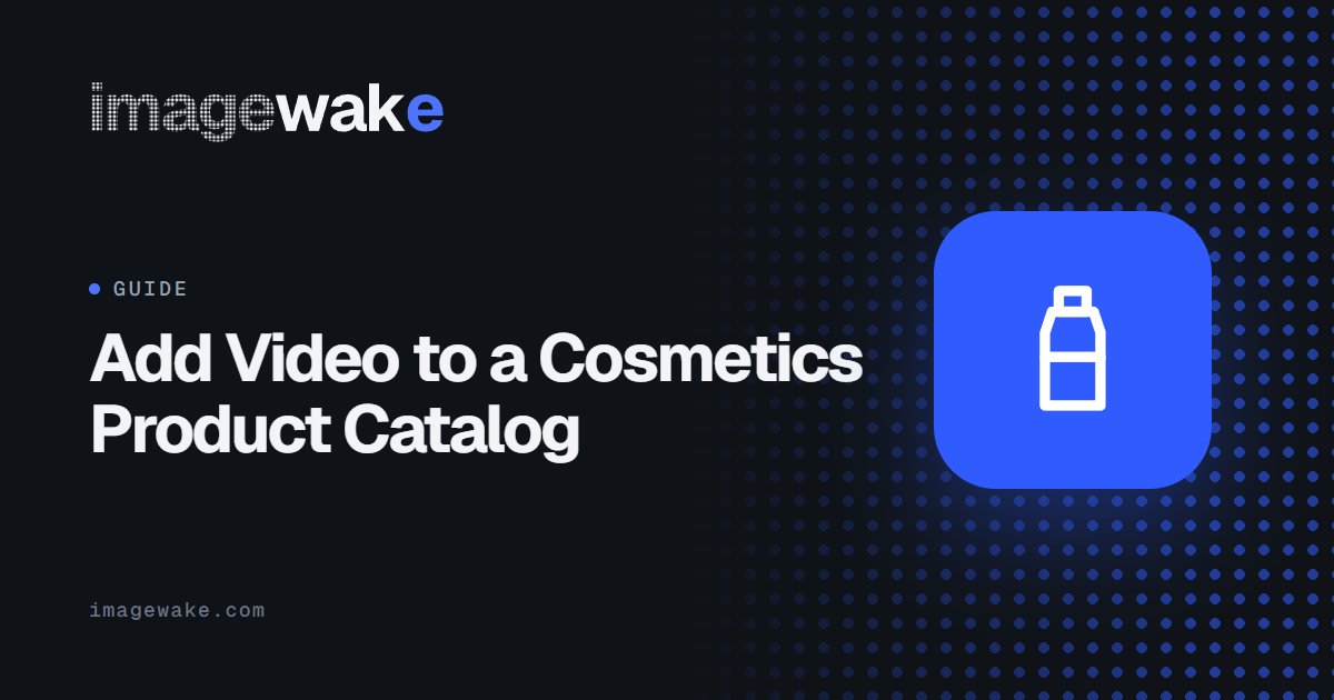 Add Video to a Cosmetics Product Catalog