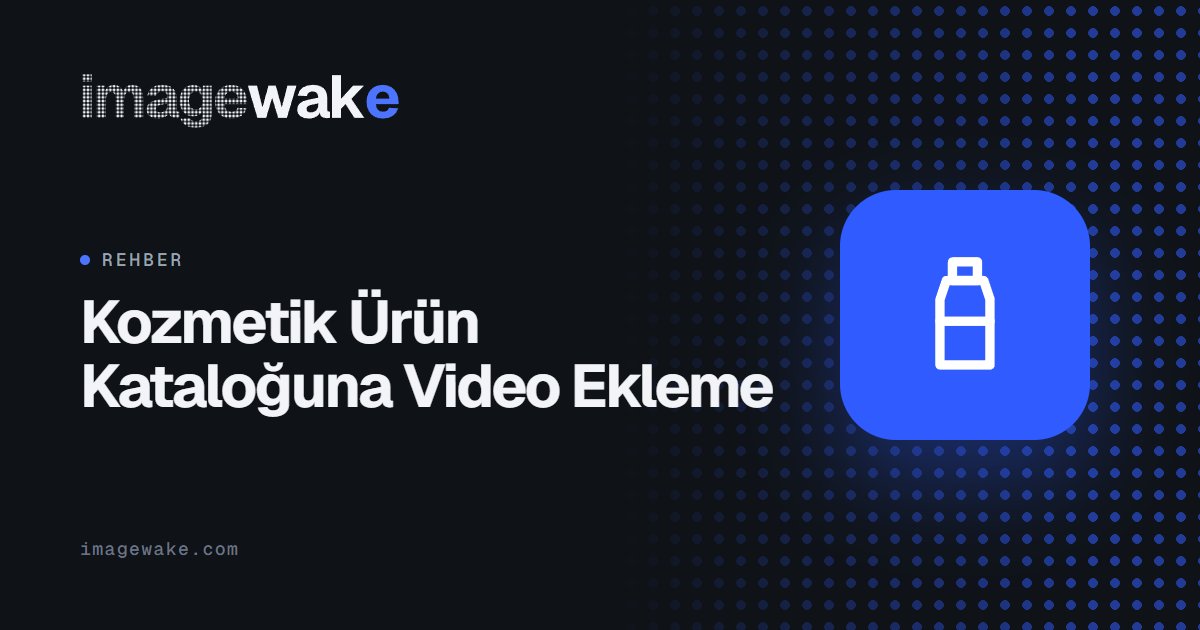 Kozmetik Ürün Kataloğuna Video Ekleme