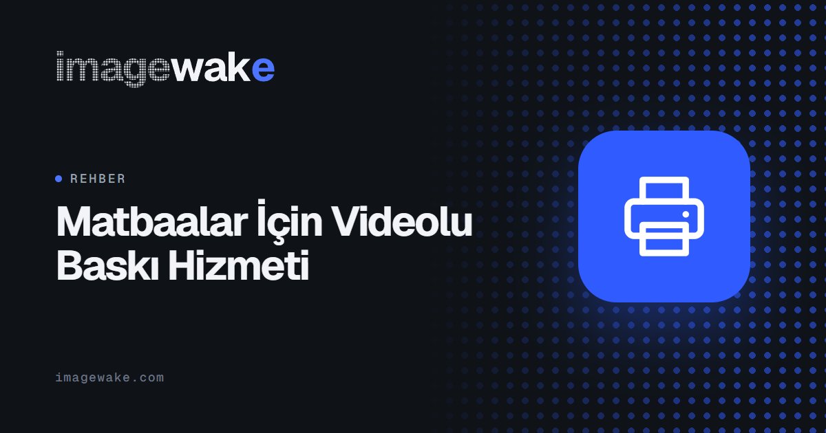 Matbaalar İçin Videolu Baskı Hizmeti