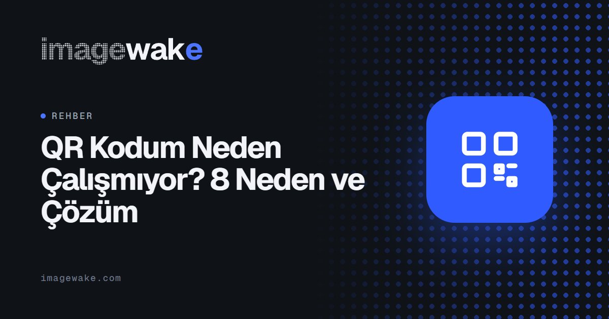 QR Kodum Neden Çalışmıyor? 8 Neden ve Çözüm